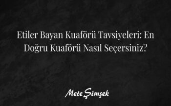 Etiler Bayan Kuaförü Tavsiyeleri: En Doğru Kuaförü Nasıl Seçersiniz?