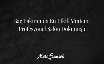Saç Bakımında En Etkili Yöntem: Profesyonel Salon Dokunuşu